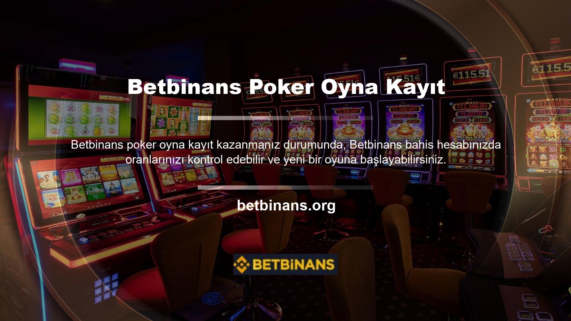 Aynı zamanda Betbinans poker kitap kayıt sitesi de her oyunun kazanma oranlarına göre kişiye özel bonuslar sunmaktadır